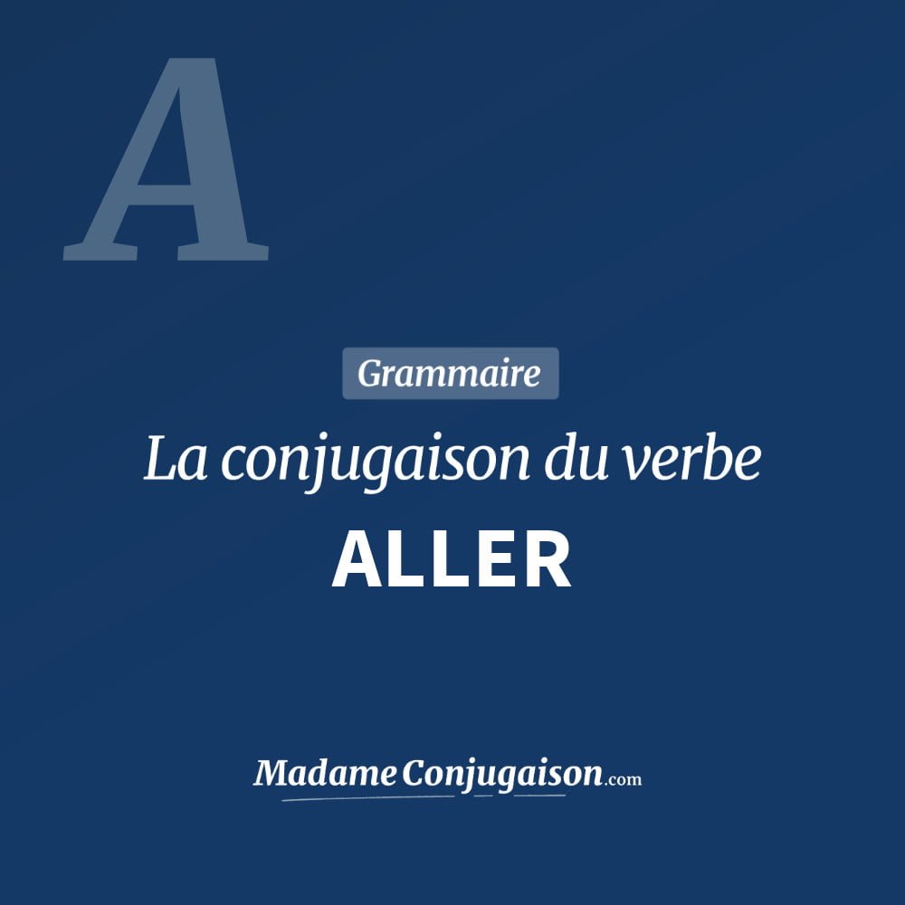 Verbe Aller Au Subjonctif Present ALLER - La conjugaison du verbe Aller en français