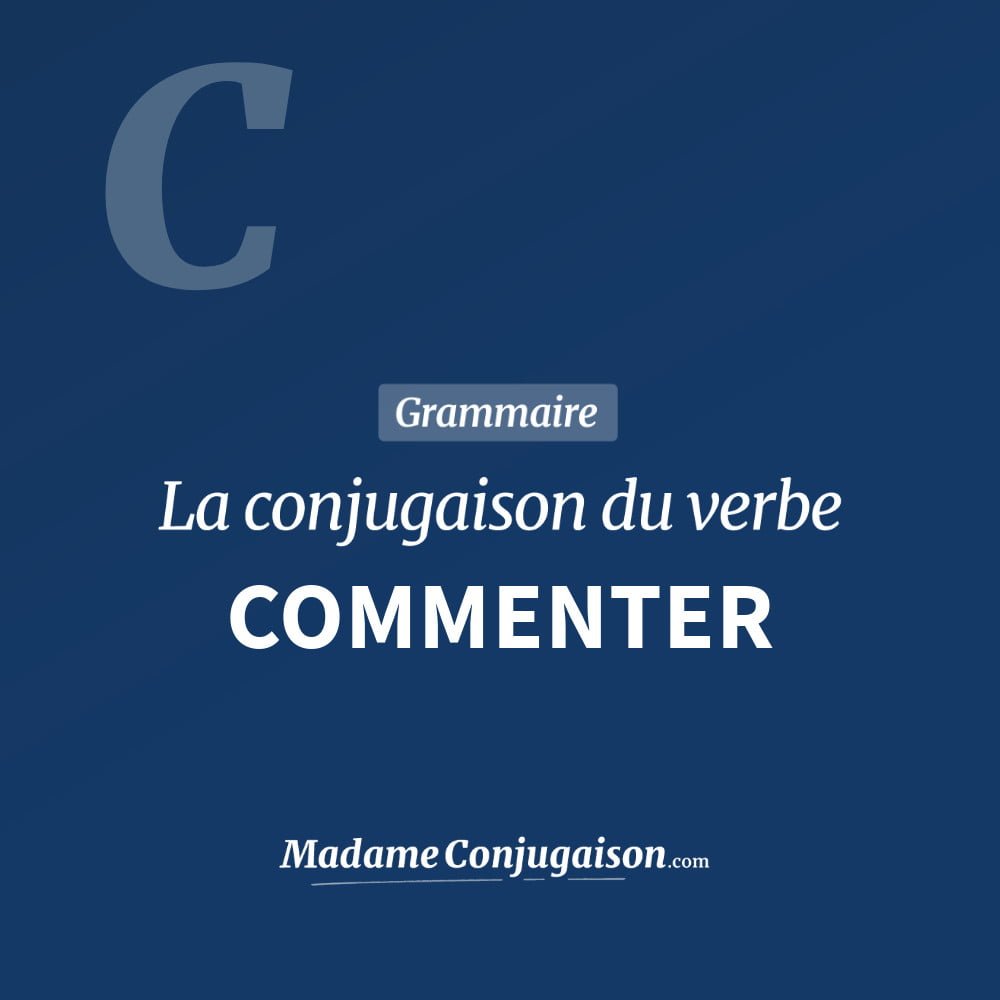 Conjugaison du verbe commenter. Toute la conjugaison française de commenter conjugué à tous les modes : indicatif - participé passé - subjonctif. Table de conjugaison du verbe commenter
