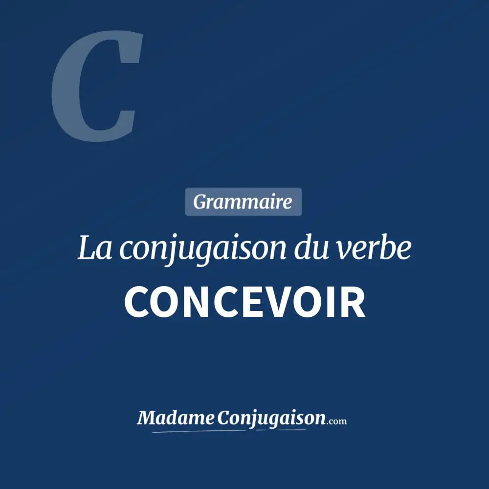 Conjugaison du verbe concevoir. Toute la conjugaison française de concevoir conjugué à tous les modes : indicatif - participé passé - subjonctif. Table de conjugaison du verbe concevoir