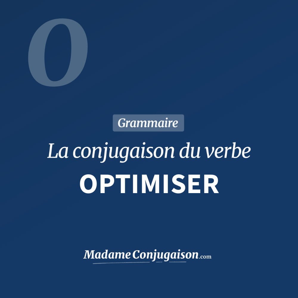 Conjugaison du verbe optimiser. Toute la conjugaison française de optimiser conjugué à tous les modes : indicatif - participé passé - subjonctif. Table de conjugaison du verbe optimiser