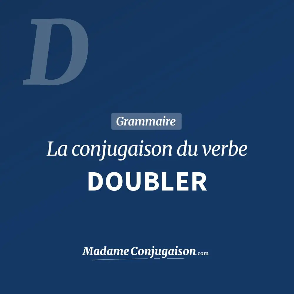 Conjugaison du verbe doubler. Toute la conjugaison française de doubler conjugué à tous les modes : indicatif - participé passé - subjonctif. Table de conjugaison du verbe doubler
