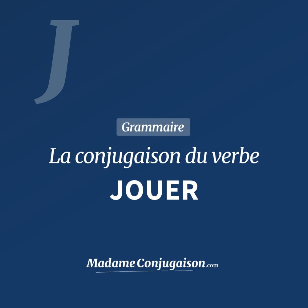 Jouer La Conjugaison Du Verbe Jouer En Francais Madame Conjugaison