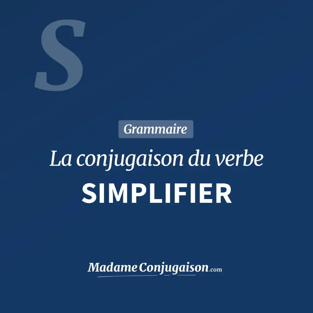 Conjugaison du verbe simplifier. Toute la conjugaison française de simplifier conjugué à tous les modes : indicatif - participé passé - subjonctif. Table de conjugaison du verbe simplifier