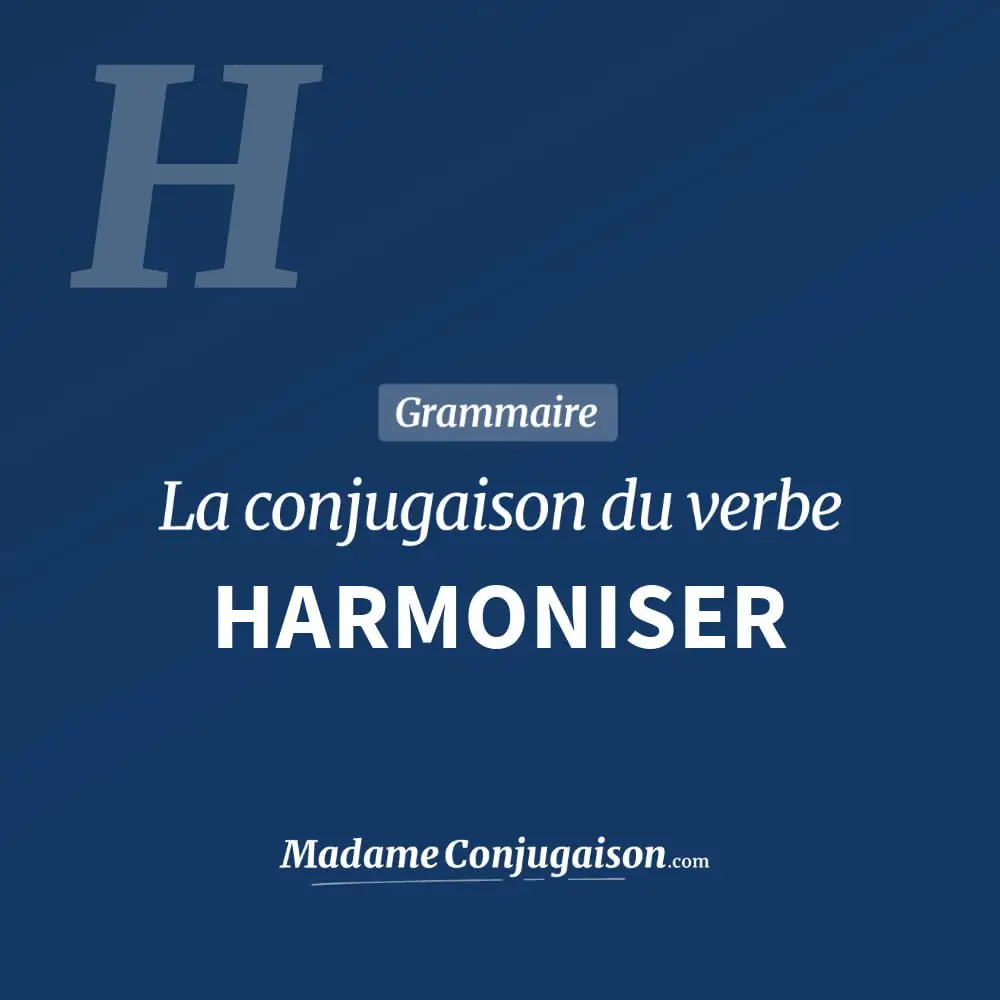Conjugaison du verbe harmoniser. Toute la conjugaison française de harmoniser conjugué à tous les modes : indicatif - participé passé - subjonctif. Table de conjugaison du verbe harmoniser