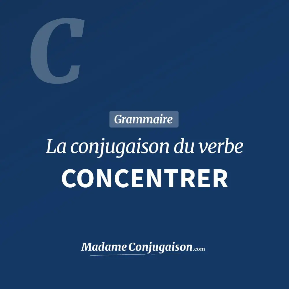 Conjugaison du verbe concentrer. Toute la conjugaison française de concentrer conjugué à tous les modes : indicatif - participé passé - subjonctif. Table de conjugaison du verbe concentrer