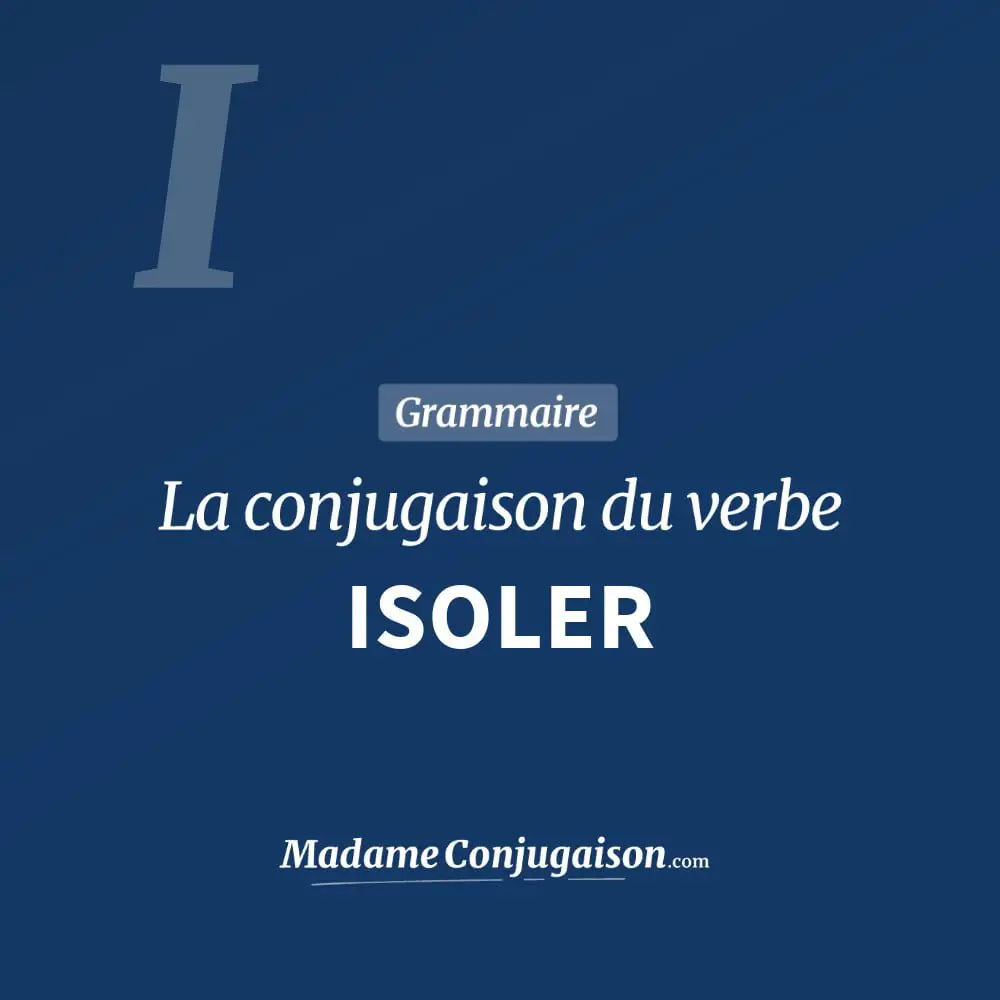 Conjugaison du verbe isoler. Toute la conjugaison française de isoler conjugué à tous les modes : indicatif - participé passé - subjonctif. Table de conjugaison du verbe isoler