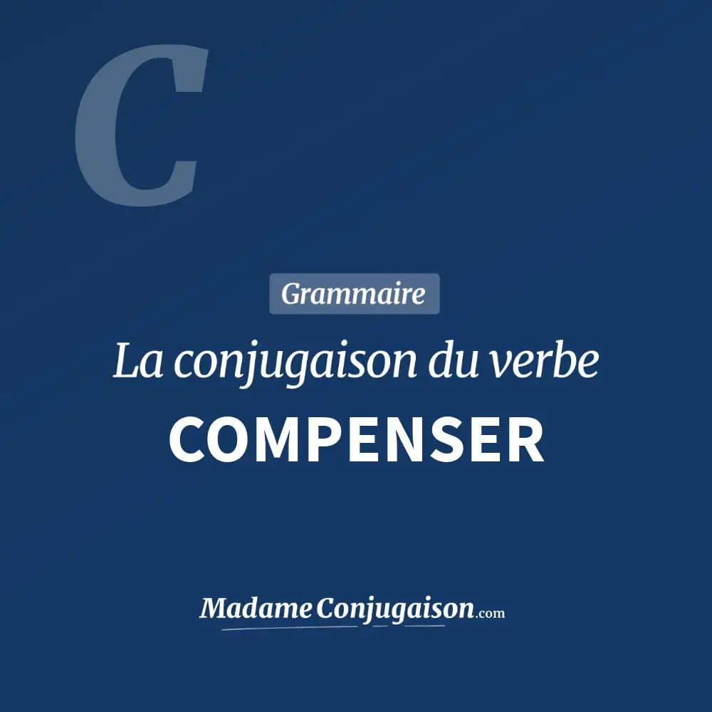 Conjugaison du verbe compenser. Toute la conjugaison française de compenser conjugué à tous les modes : indicatif - participé passé - subjonctif. Table de conjugaison du verbe compenser
