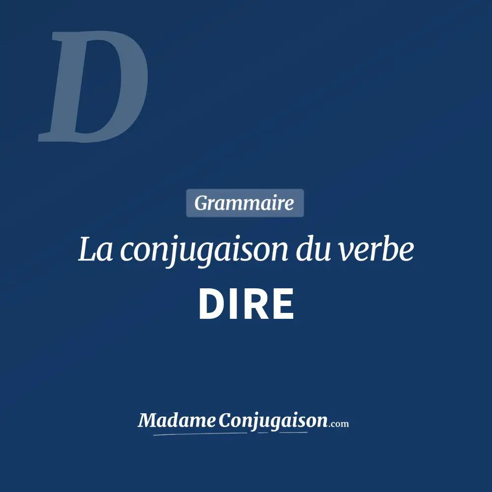 Verbe Dire Au Présent De L indicatif DIRE - La conjugaison du verbe Dire en français