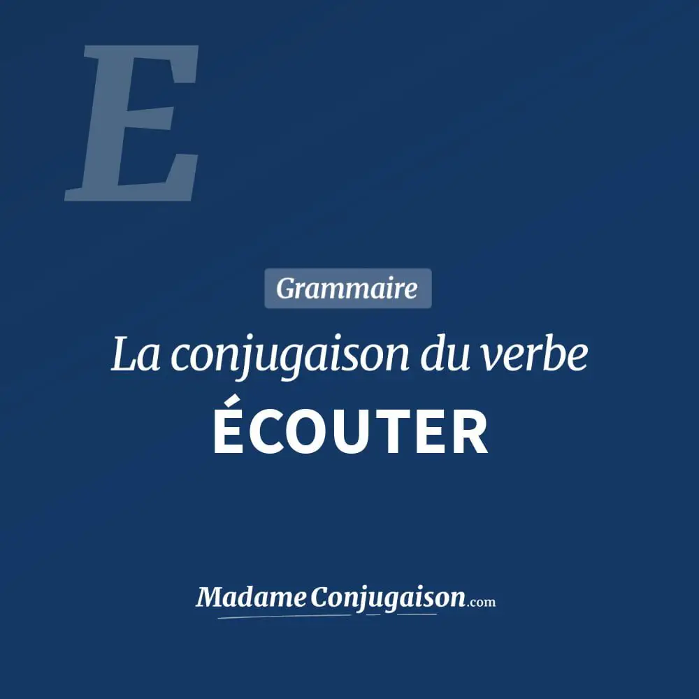 Ecouter La Conjugaison Du Verbe Ecouter En Francais Madame Conjugaison