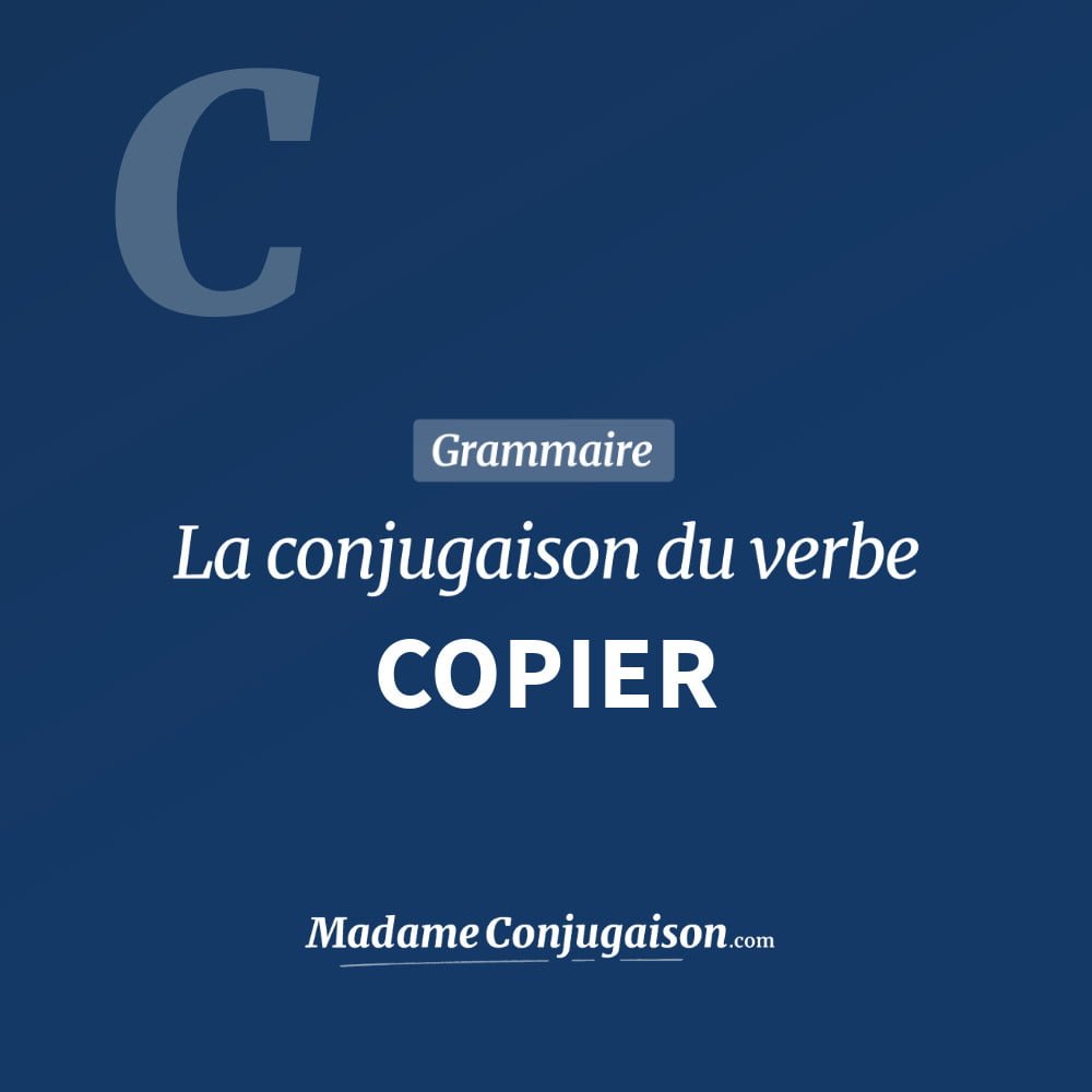 Conjugaison du verbe copier. Toute la conjugaison française de copier conjugué à tous les modes : indicatif - participé passé - subjonctif. Table de conjugaison du verbe copier