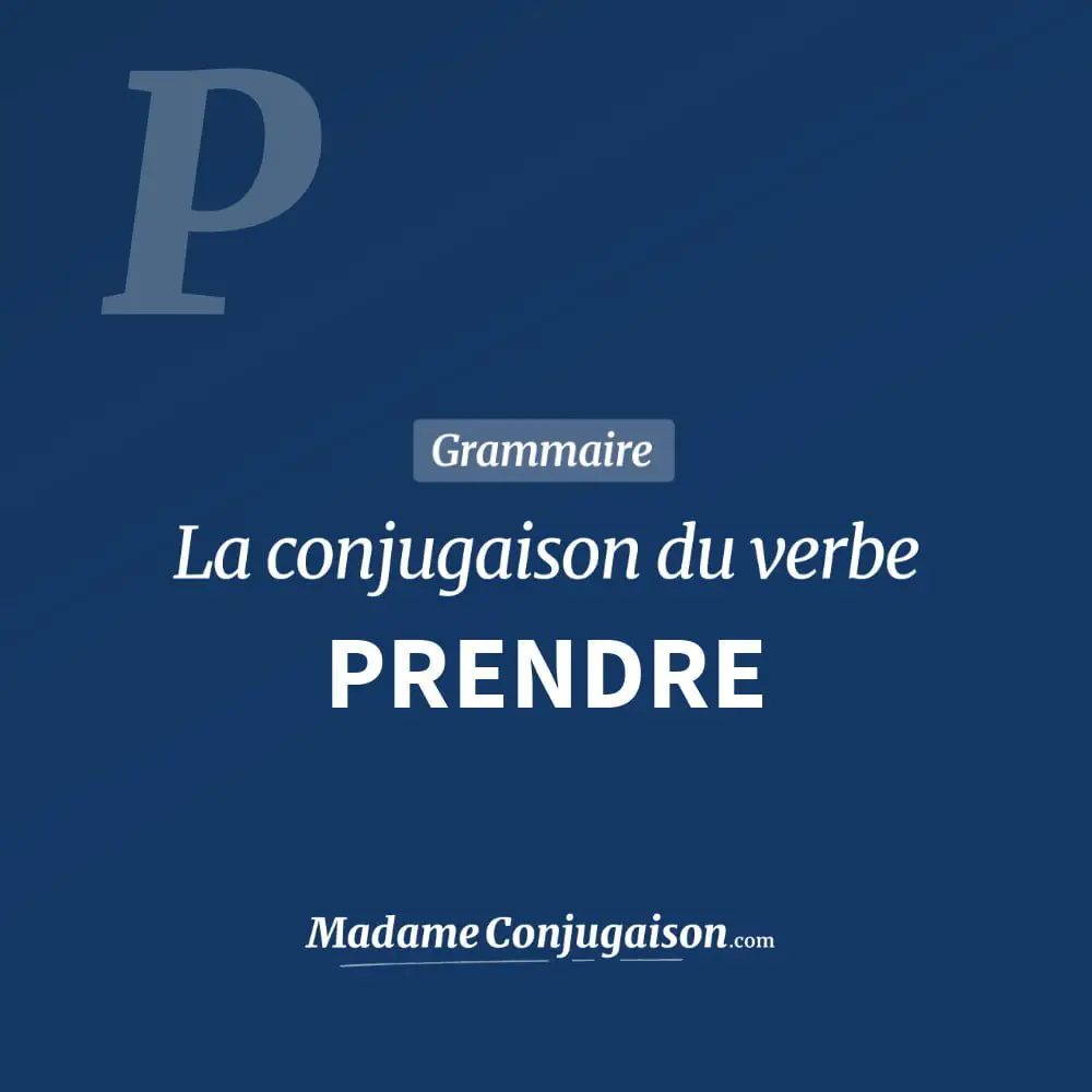 Prendre La Conjugaison Du Verbe Prendre En Francais Madame Conjugaison