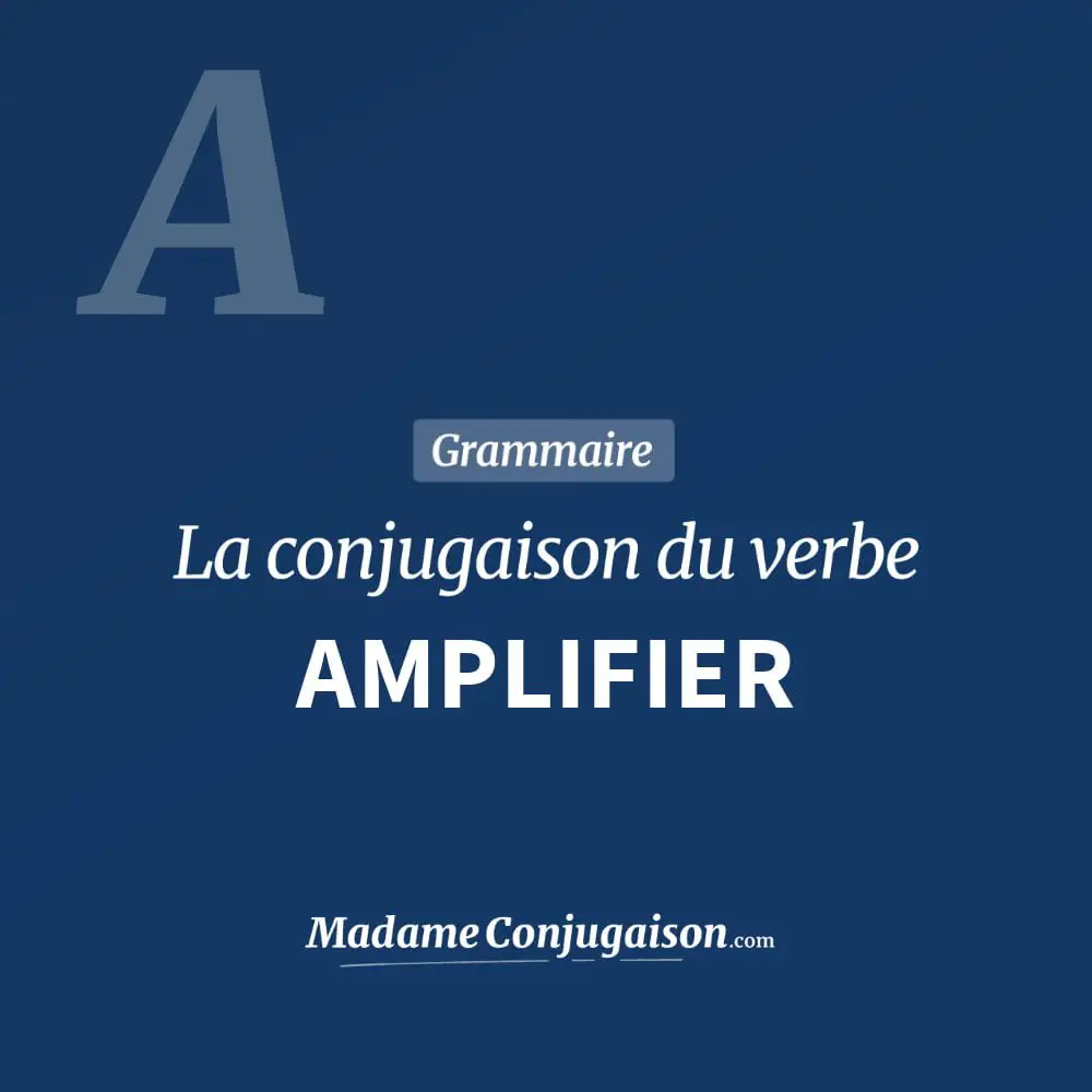 Conjugaison du verbe amplifier. Toute la conjugaison française de amplifier conjugué à tous les modes : indicatif - participé passé - subjonctif. Table de conjugaison du verbe amplifier