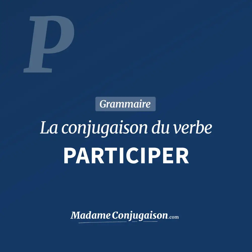 Participer La Conjugaison Du Verbe Participer En Francais Madame Conjugaison