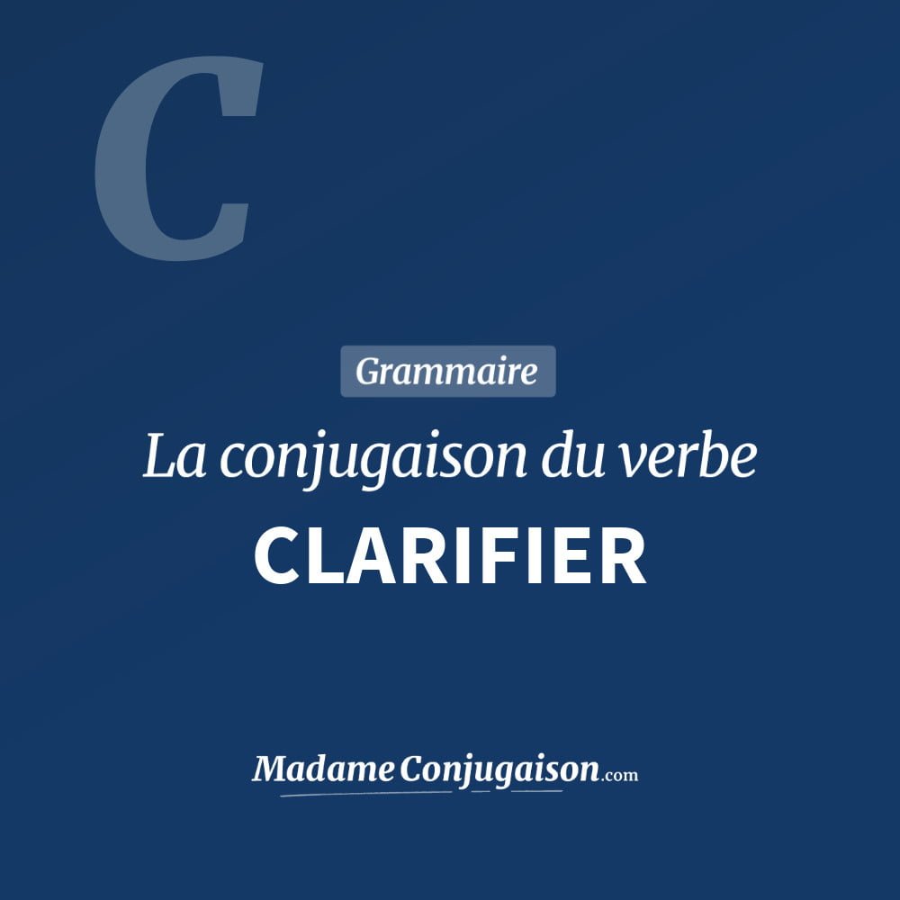 Conjugaison du verbe clarifier. Toute la conjugaison française de clarifier conjugué à tous les modes : indicatif - participé passé - subjonctif. Table de conjugaison du verbe clarifier