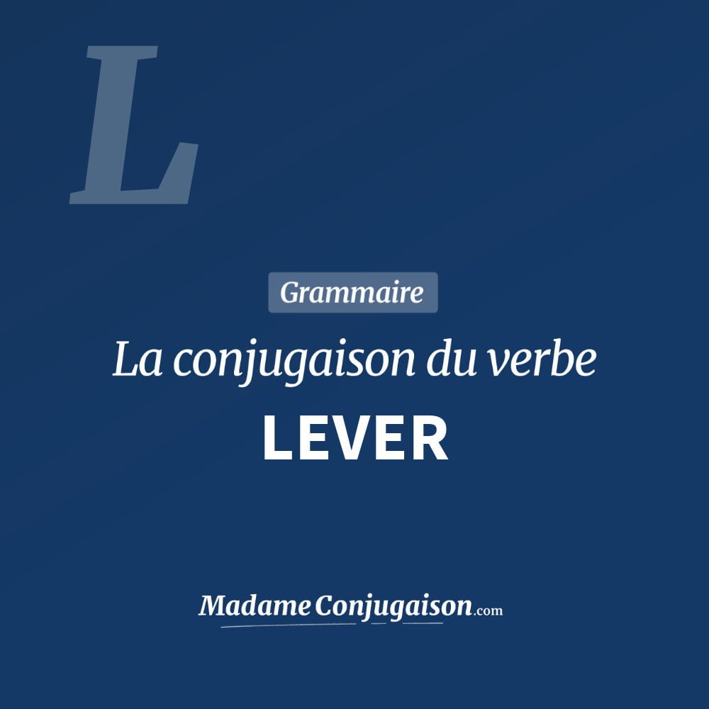 Conjugaison du verbe lever. Toute la conjugaison française de lever conjugué à tous les modes : indicatif - participé passé - subjonctif. Table de conjugaison du verbe lever