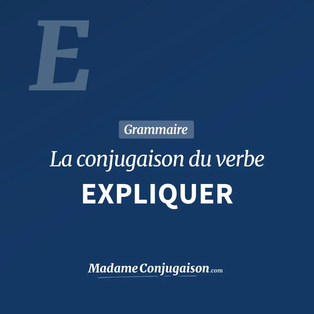 Conjugaison du verbe expliquer. Toute la conjugaison française de expliquer conjugué à tous les modes : indicatif - participé passé - subjonctif. Table de conjugaison du verbe expliquer