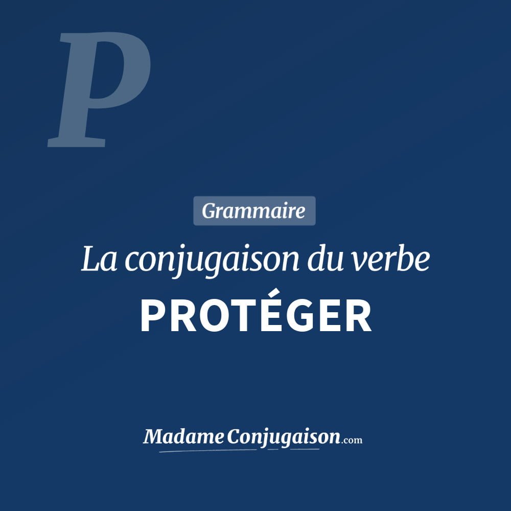 Proteger La Conjugaison Du Verbe Proteger En Francais Madame Conjugaison