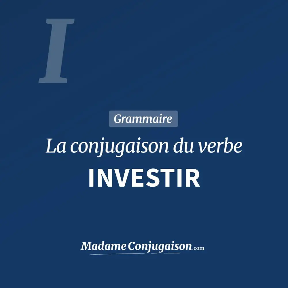 Conjugaison du verbe investir. Toute la conjugaison française de investir conjugué à tous les modes : indicatif - participé passé - subjonctif. Table de conjugaison du verbe investir