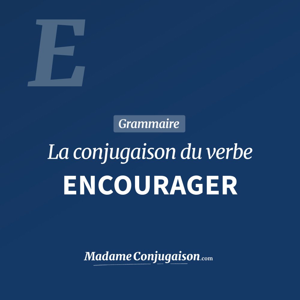 Conjugaison du verbe encourager. Toute la conjugaison française de encourager conjugué à tous les modes : indicatif - participé passé - subjonctif. Table de conjugaison du verbe encourager