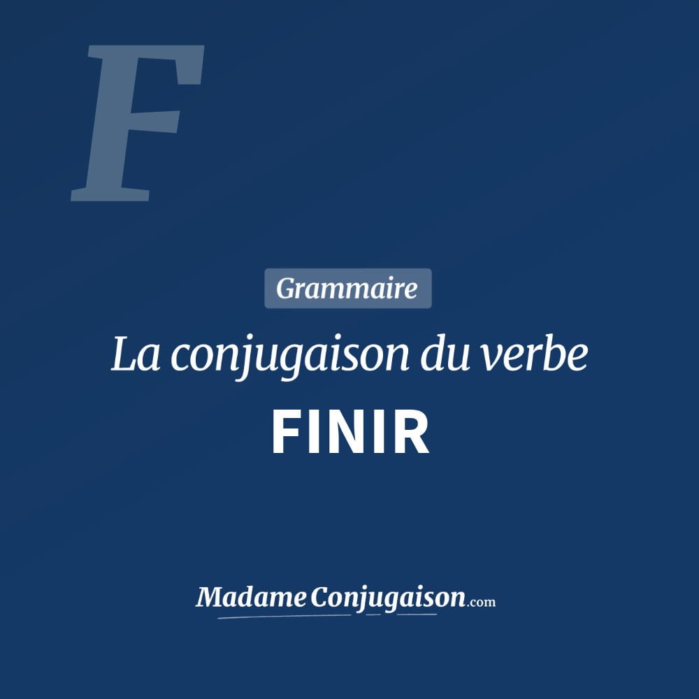 Finir La Conjugaison Du Verbe Finir En Francais Madame Conjugaison