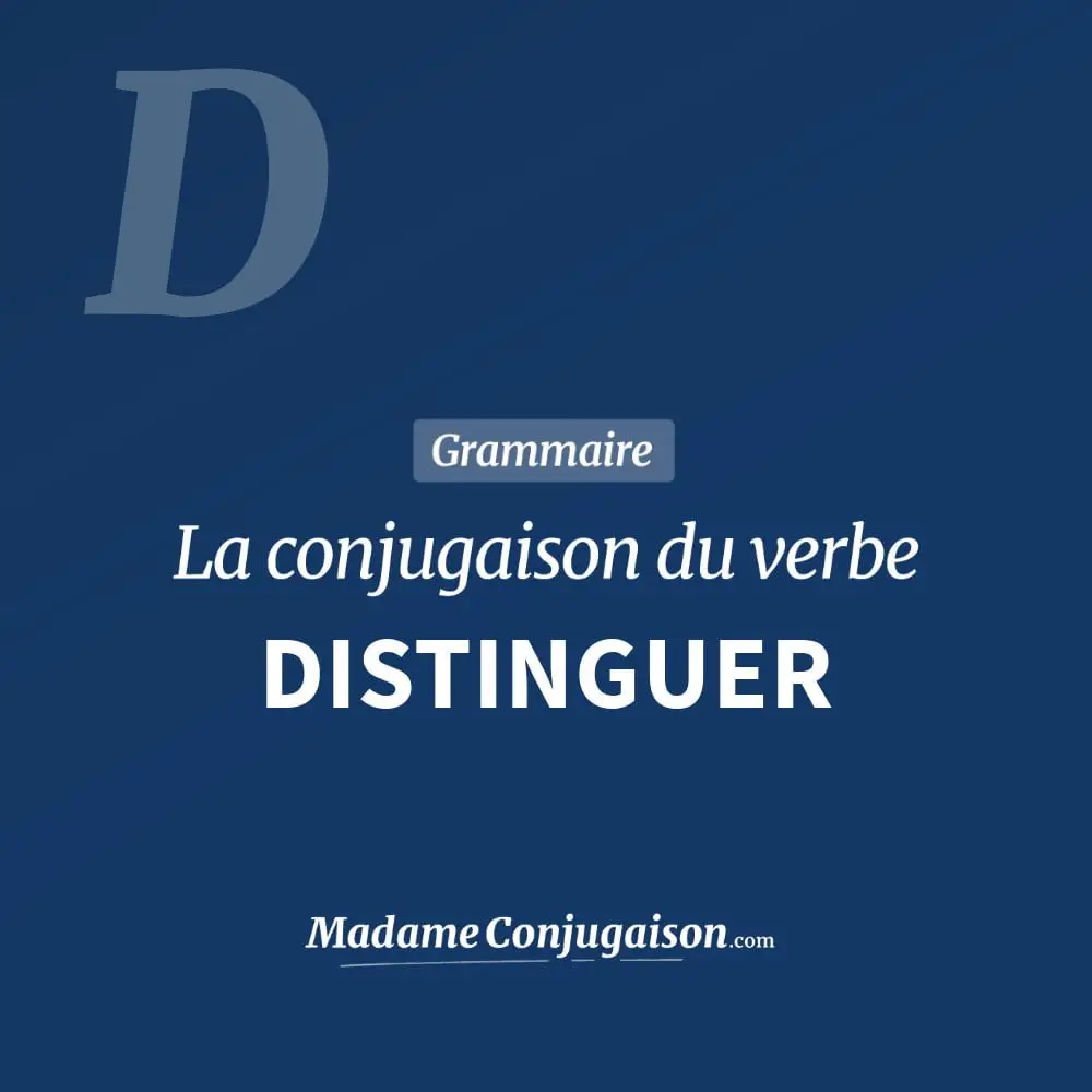 Conjugaison du verbe distinguer. Toute la conjugaison française de distinguer conjugué à tous les modes : indicatif - participé passé - subjonctif. Table de conjugaison du verbe distinguer