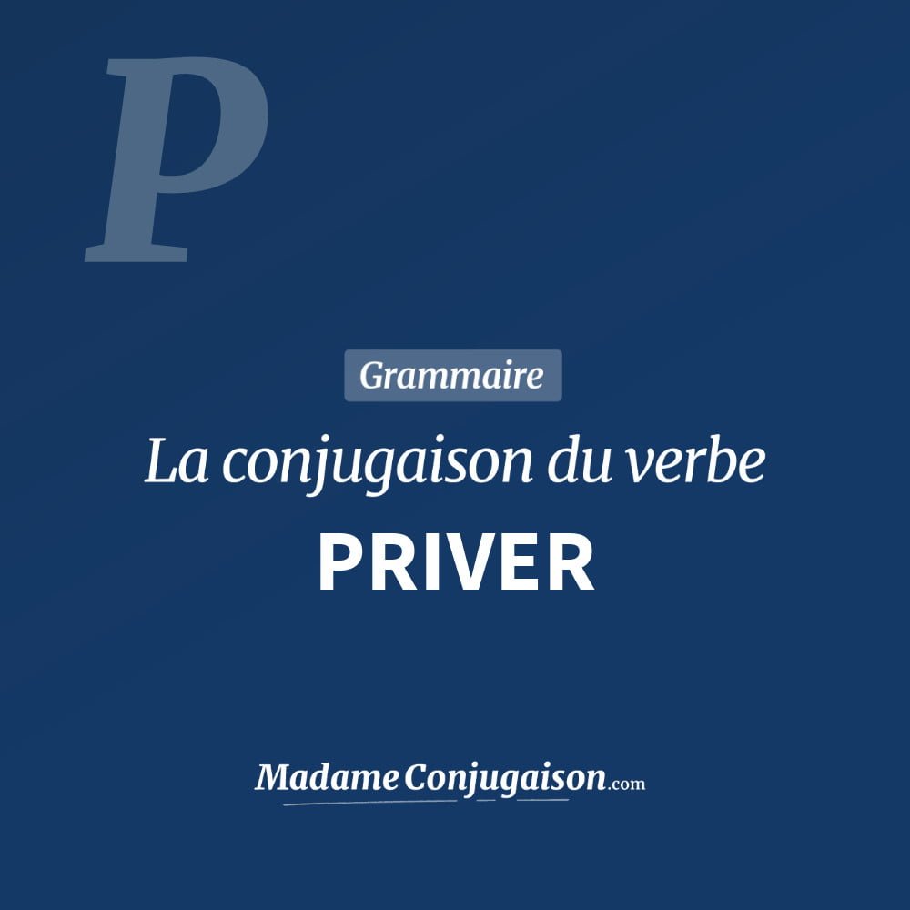 Conjugaison du verbe priver. Toute la conjugaison française de priver conjugué à tous les modes : indicatif - participé passé - subjonctif. Table de conjugaison du verbe priver