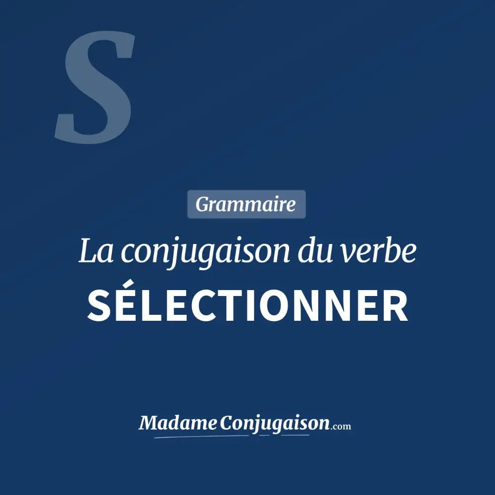 Conjugaison du verbe sélectionner. Toute la conjugaison française de sélectionner conjugué à tous les modes : indicatif - participé passé - subjonctif. Table de conjugaison du verbe sélectionner