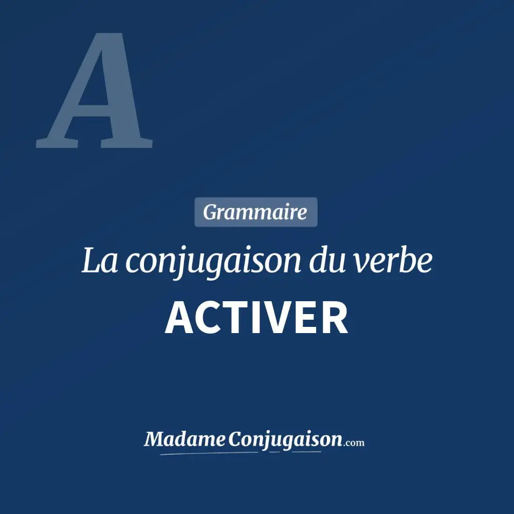Conjugaison du verbe activer. Toute la conjugaison française de activer conjugué à tous les modes : indicatif - participé passé - subjonctif. Table de conjugaison du verbe activer