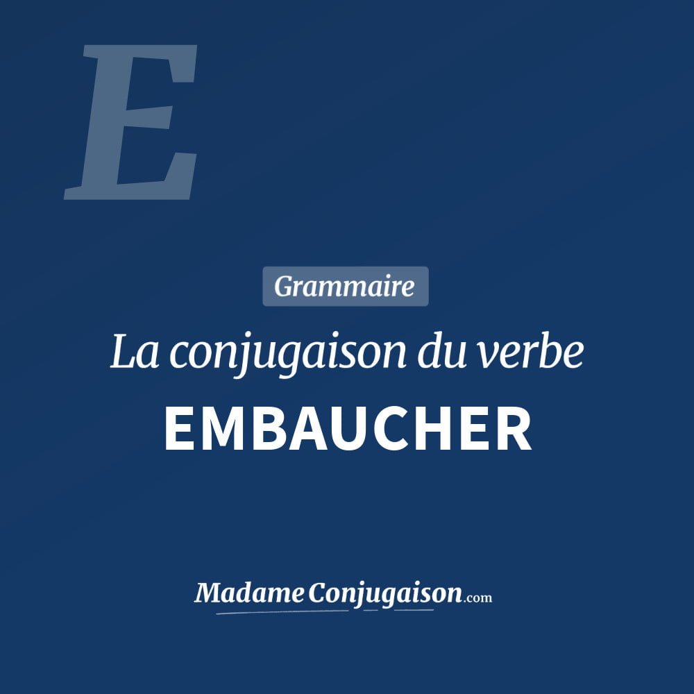 Conjugaison du verbe embaucher. Toute la conjugaison française de embaucher conjugué à tous les modes : indicatif - participé passé - subjonctif. Table de conjugaison du verbe embaucher