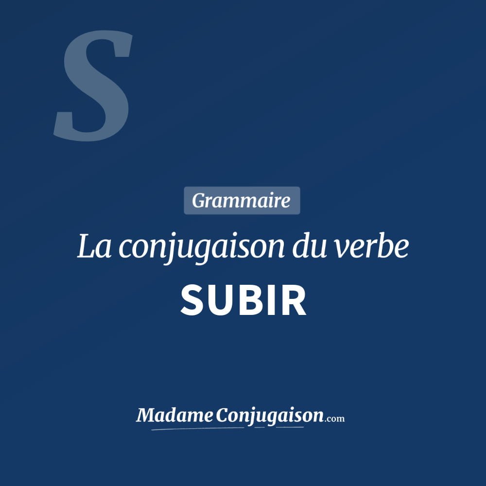 Subir La Conjugaison Du Verbe Subir En Francais Madame Conjugaison