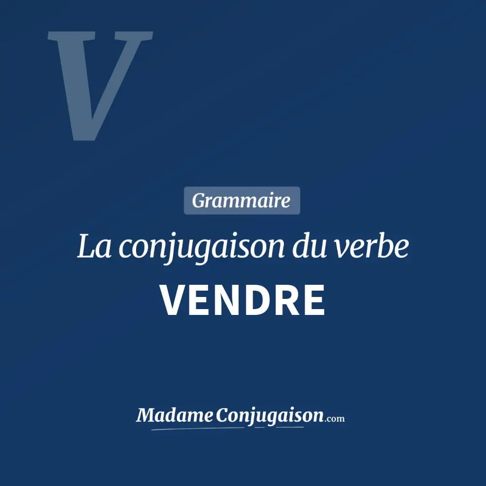 Vendre La Conjugaison Du Verbe Vendre En Francais Madame Conjugaison