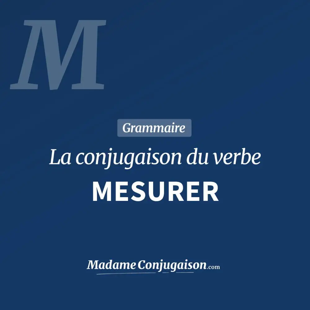 Conjugaison du verbe mesurer. Toute la conjugaison française de mesurer conjugué à tous les modes : indicatif - participé passé - subjonctif. Table de conjugaison du verbe mesurer