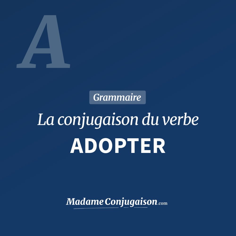 Conjugaison du verbe adopter. Toute la conjugaison française de adopter conjugué à tous les modes : indicatif - participé passé - subjonctif. Table de conjugaison du verbe adopter