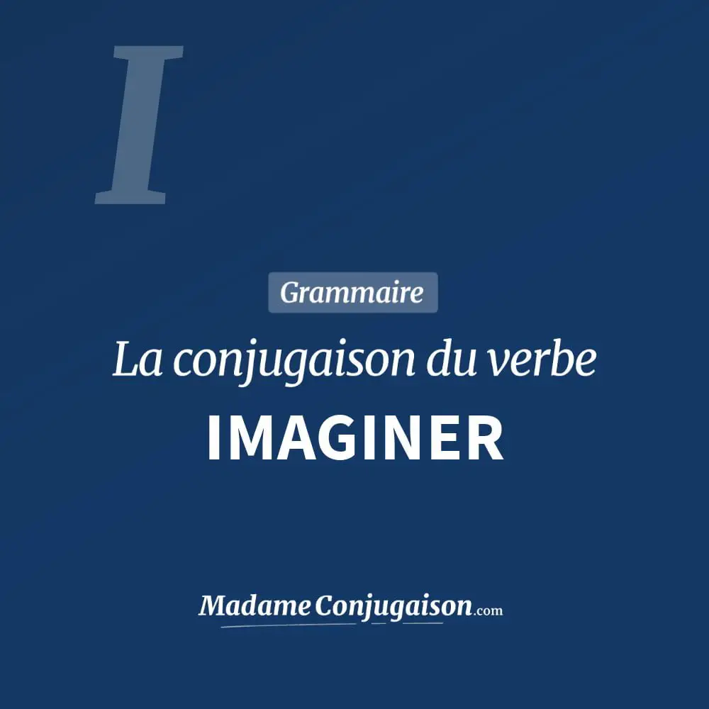 Conjugaison du verbe imaginer. Toute la conjugaison française de imaginer conjugué à tous les modes : indicatif - participé passé - subjonctif. Table de conjugaison du verbe imaginer