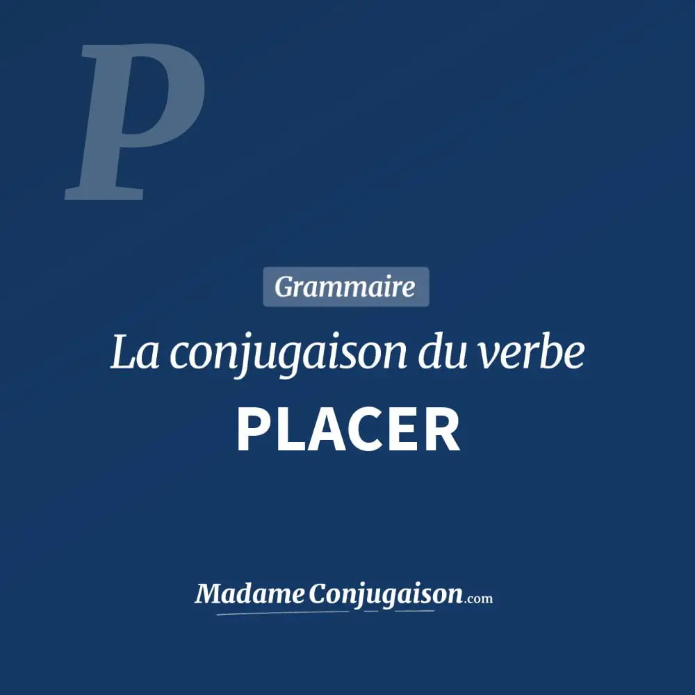 Placer à L Imparfait De L Indicatif PLACER - La conjugaison du verbe Placer en français