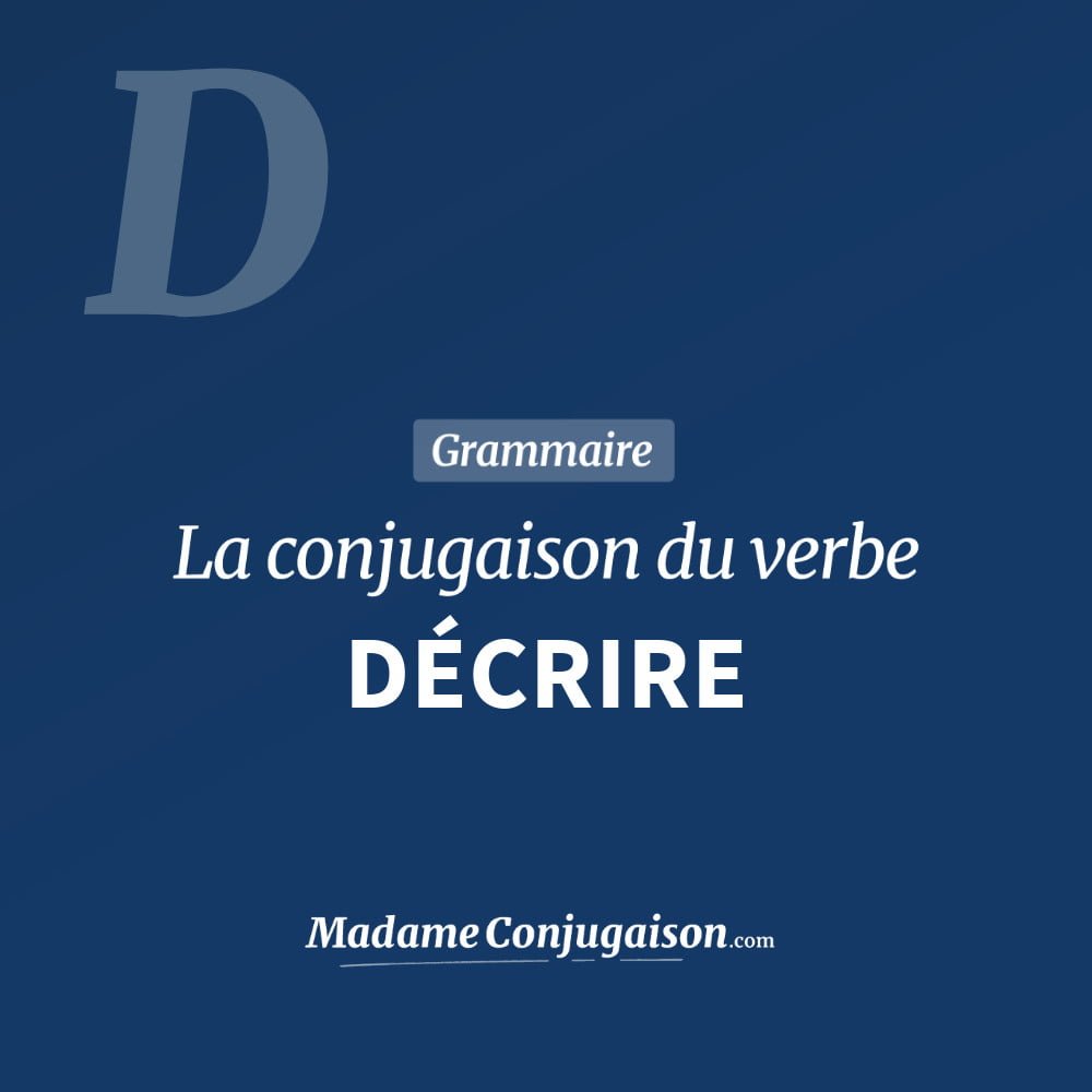 Conjugaison du verbe décrire. Toute la conjugaison française de décrire conjugué à tous les modes : indicatif - participé passé - subjonctif. Table de conjugaison du verbe décrire