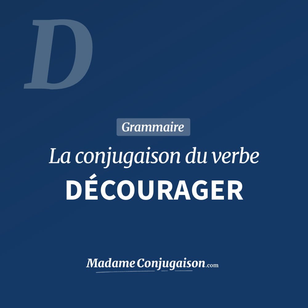Conjugaison du verbe décourager. Toute la conjugaison française de décourager conjugué à tous les modes : indicatif - participé passé - subjonctif. Table de conjugaison du verbe décourager