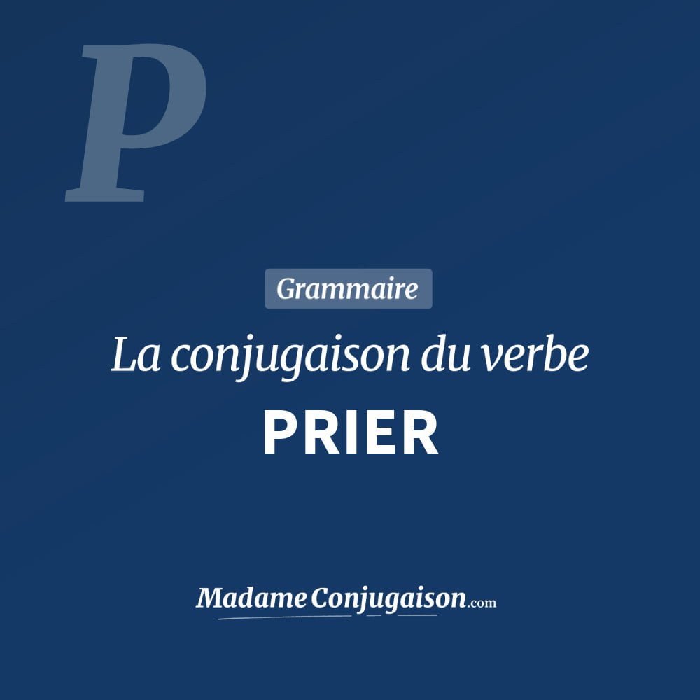 Conjugaison du verbe prier. Toute la conjugaison française de prier conjugué à tous les modes : indicatif - participé passé - subjonctif. Table de conjugaison du verbe prier