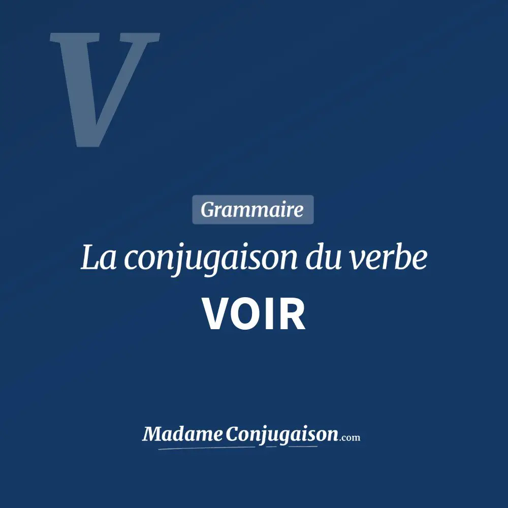 Le Verbe Voir à L imparfait VOIR - La conjugaison du verbe Voir en français