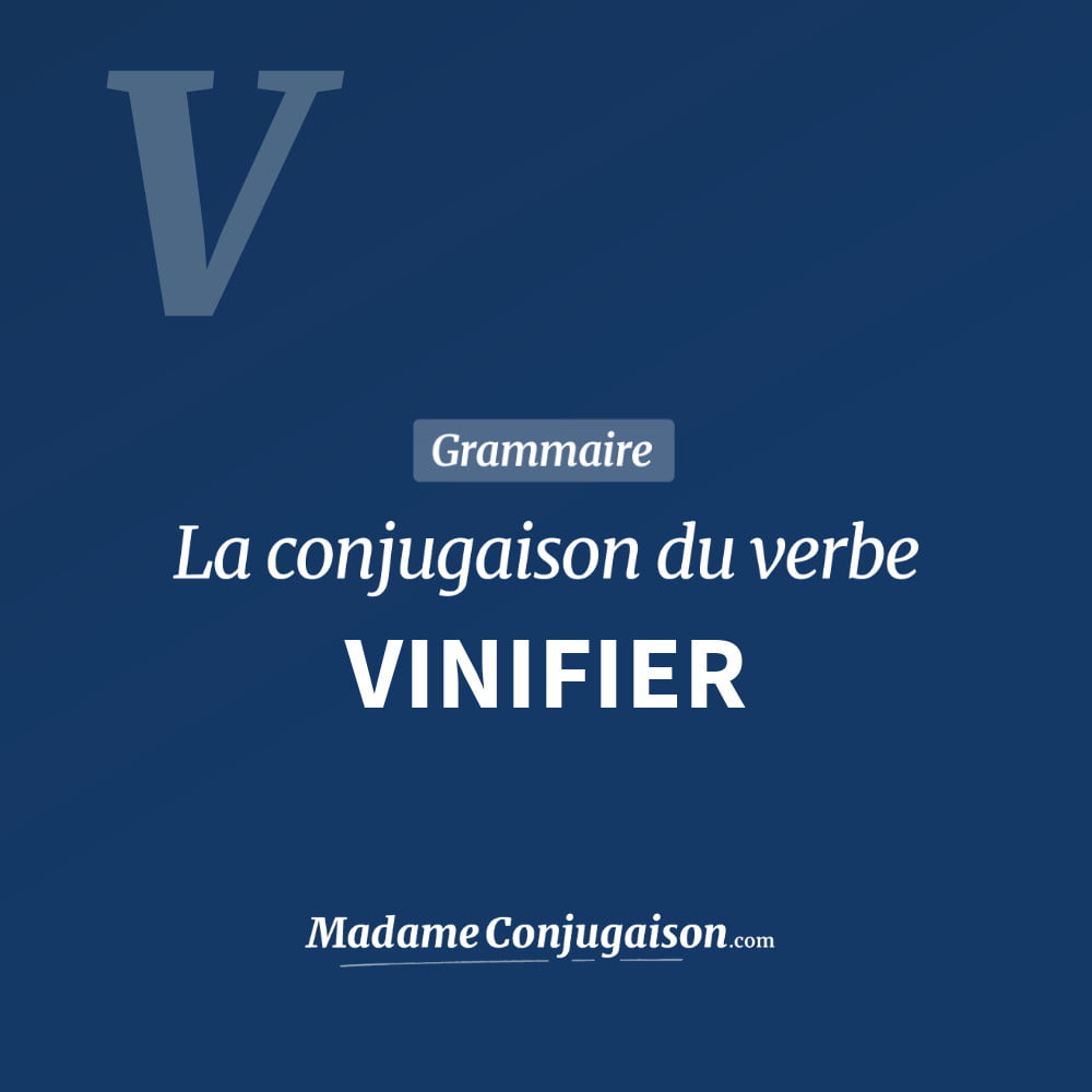 Conjugaison du verbe vinifier. Toute la conjugaison française de vinifier conjugué à tous les modes : indicatif - participé passé - subjonctif. Table de conjugaison du verbe vinifier