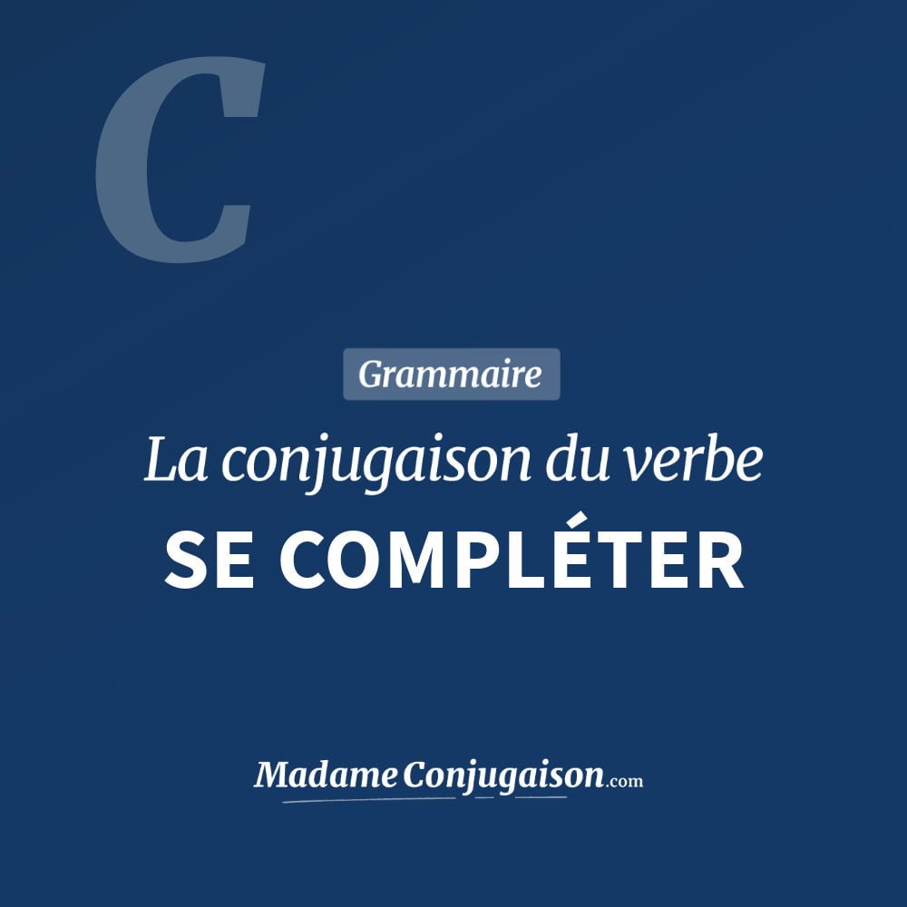 Conjugaison du verbe se compléter. Toute la conjugaison française de se compléter conjugué à tous les modes : indicatif - participé passé - subjonctif. Table de conjugaison du verbe se compléter