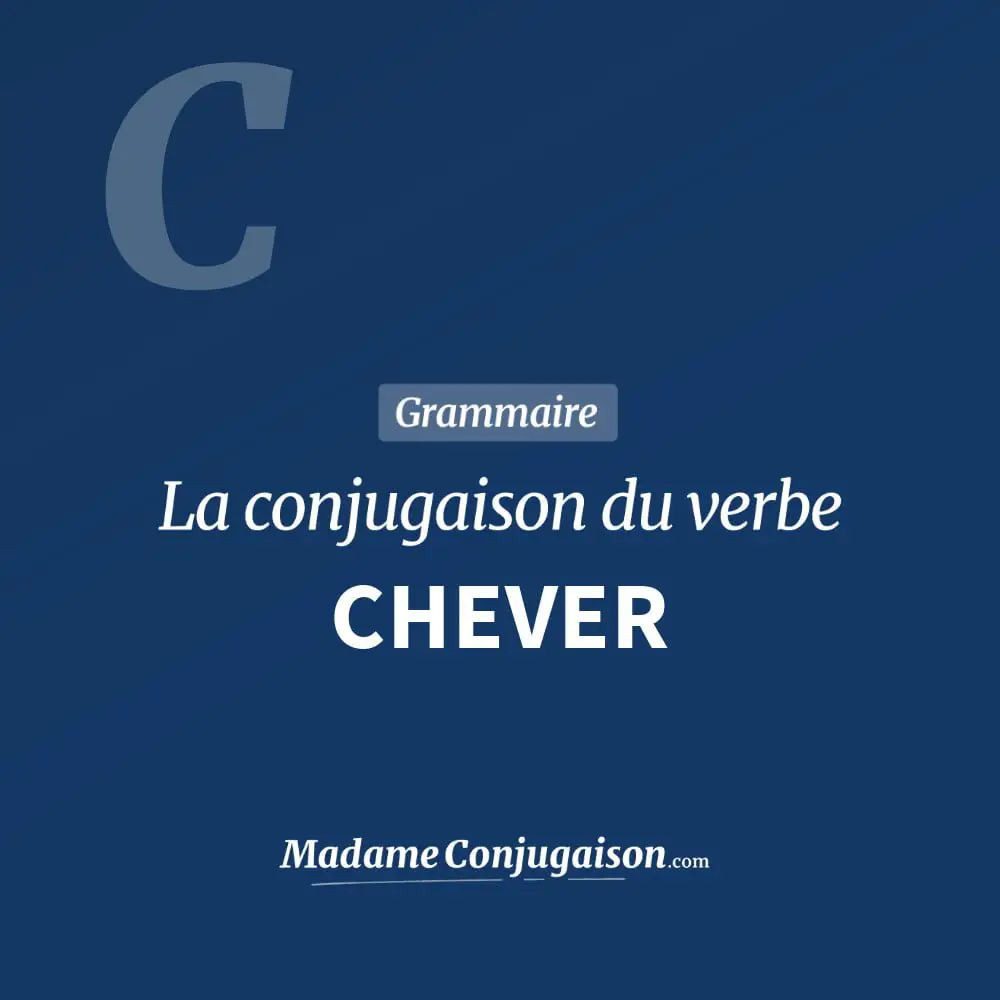 Conjugaison du verbe chever. Toute la conjugaison française de chever conjugué à tous les modes : indicatif - participé passé - subjonctif. Table de conjugaison du verbe chever