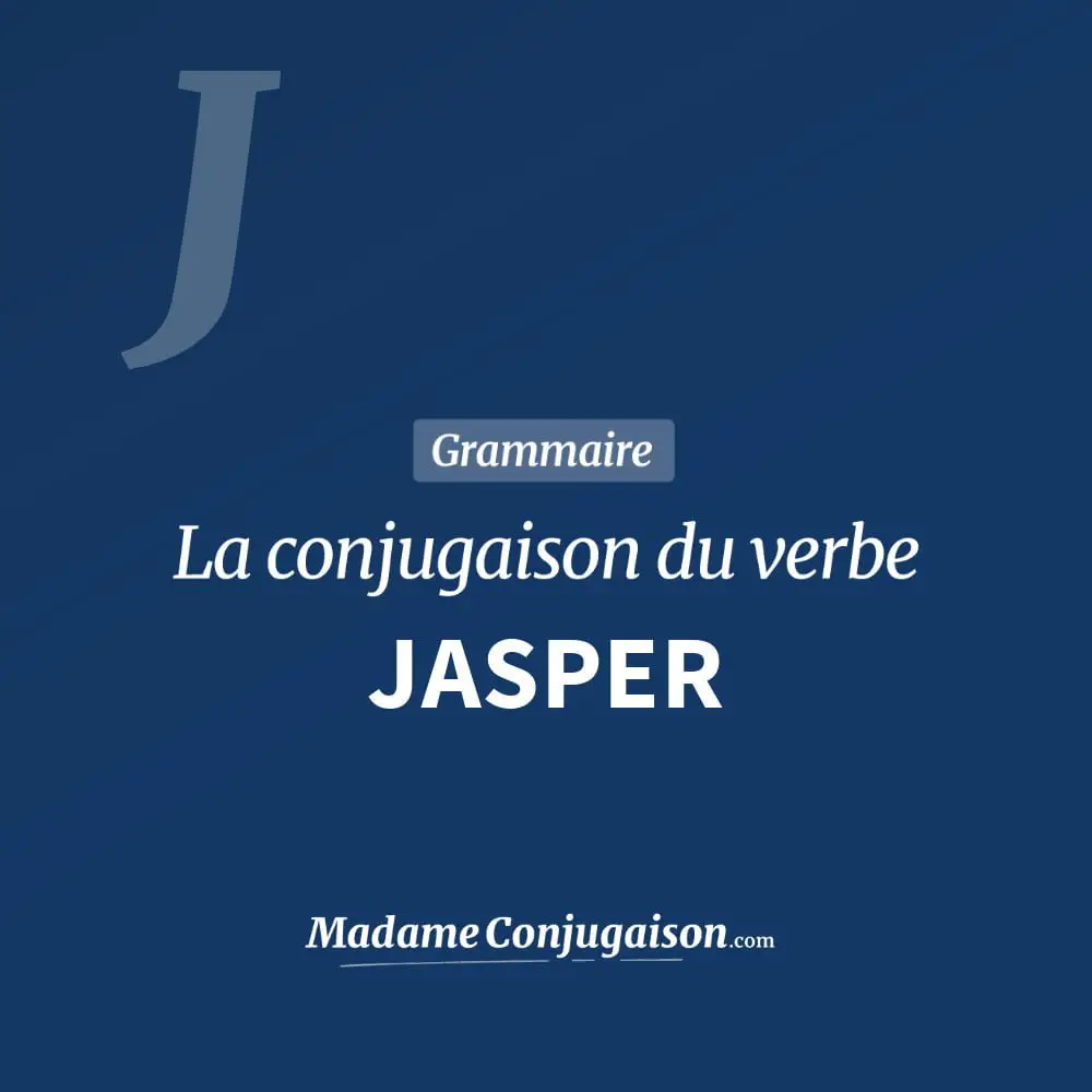 Conjugaison du verbe jasper. Toute la conjugaison française de jasper conjugué à tous les modes : indicatif - participé passé - subjonctif. Table de conjugaison du verbe jasper