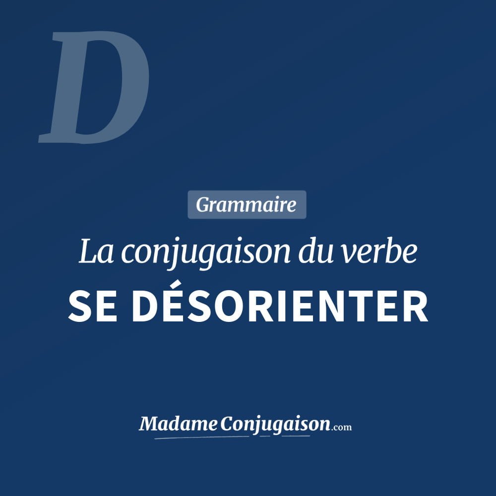 Conjugaison du verbe se désorienter. Toute la conjugaison française de se désorienter conjugué à tous les modes : indicatif - participé passé - subjonctif. Table de conjugaison du verbe se désorienter