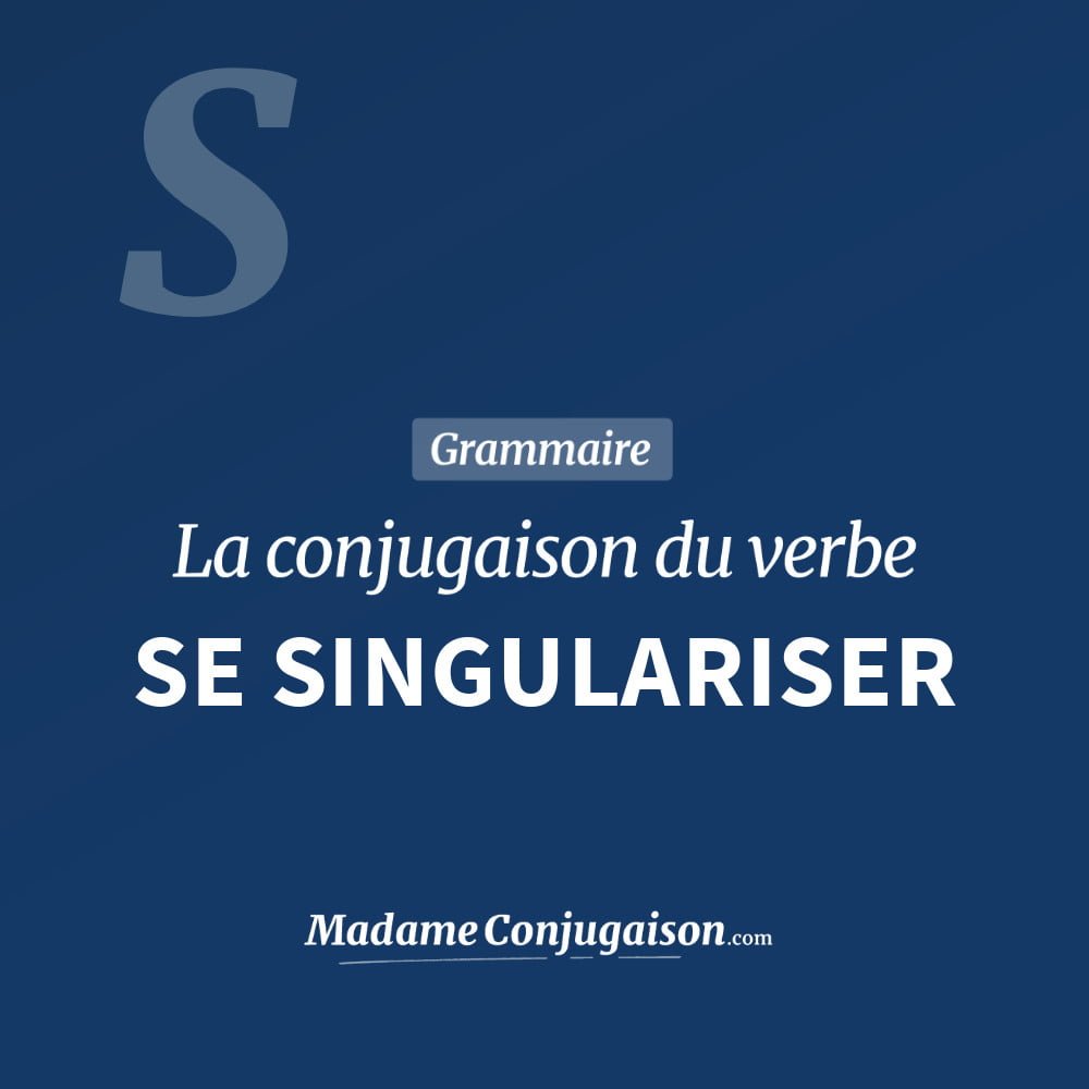 SE SINGULARISER - La conjugaison du verbe Se Singulariser Conjugaison du verbe se singulariser. Toute la conjugaison française de se singulariser conjugué à tous les modes : indicatif - participé passé - subjonctif. Table de conjugaison du verbe se singulariser
