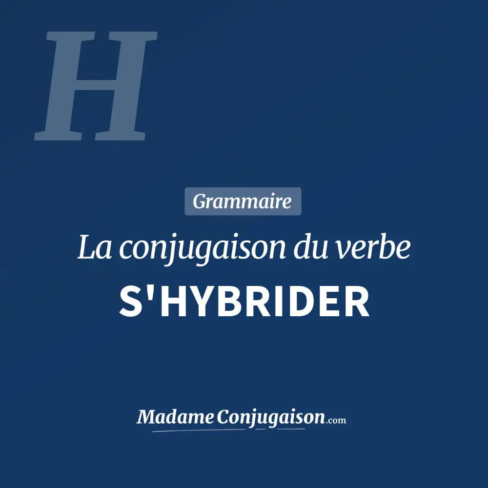 Conjugaison du verbe s'hybrider. Toute la conjugaison française de s'hybrider conjugué à tous les modes : indicatif - participé passé - subjonctif. Table de conjugaison du verbe s'hybrider