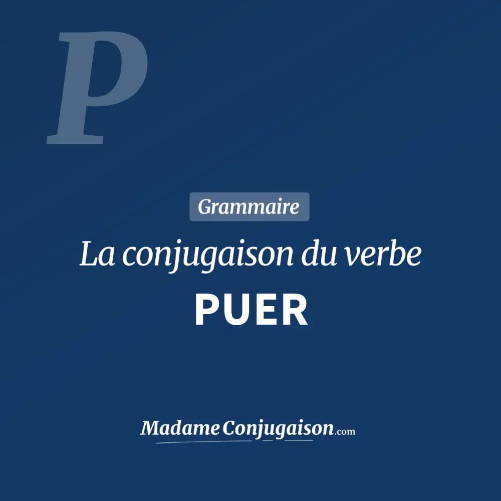 Conjugaison du verbe puer. Toute la conjugaison française de puer conjugué à tous les modes : indicatif - participé passé - subjonctif. Table de conjugaison du verbe puer