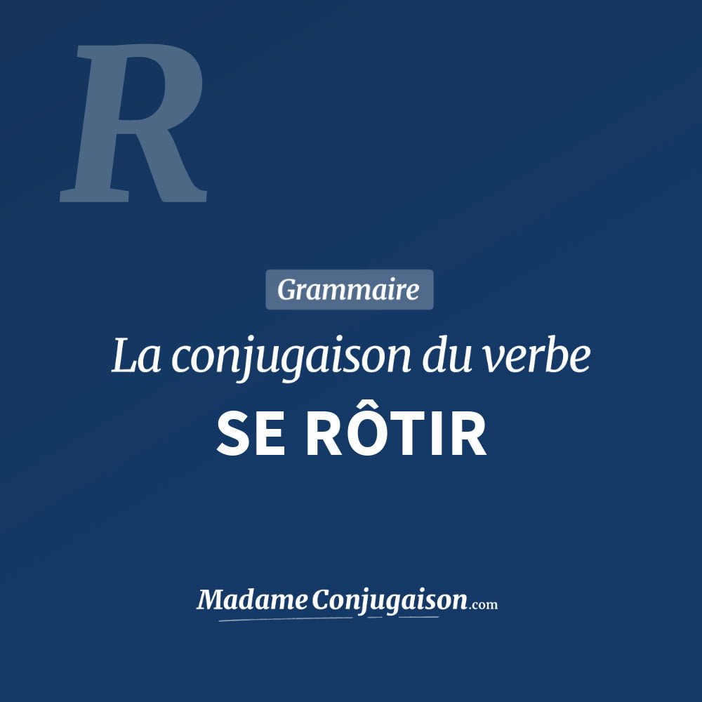 Conjugaison du verbe se rôtir. Toute la conjugaison française de se rôtir conjugué à tous les modes : indicatif - participé passé - subjonctif. Table de conjugaison du verbe se rôtir