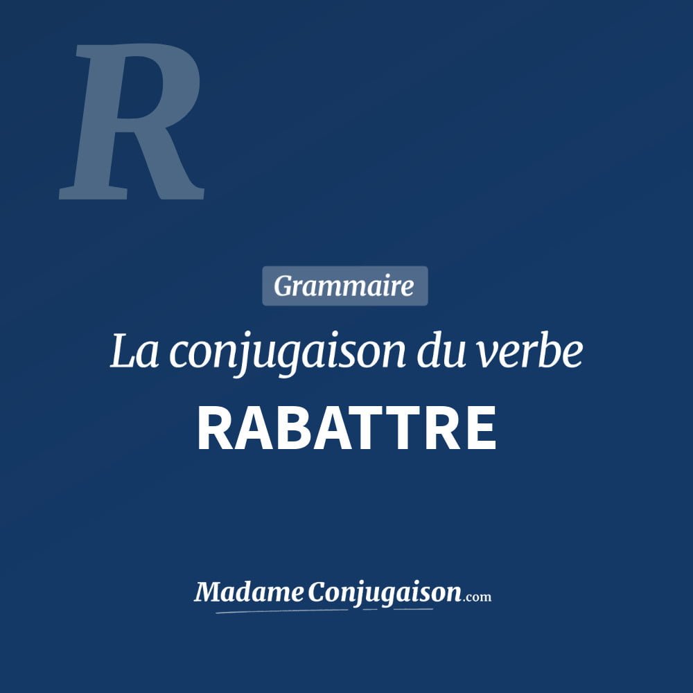 Conjugaison du verbe rabattre. Toute la conjugaison française de rabattre conjugué à tous les modes : indicatif - participé passé - subjonctif. Table de conjugaison du verbe rabattre