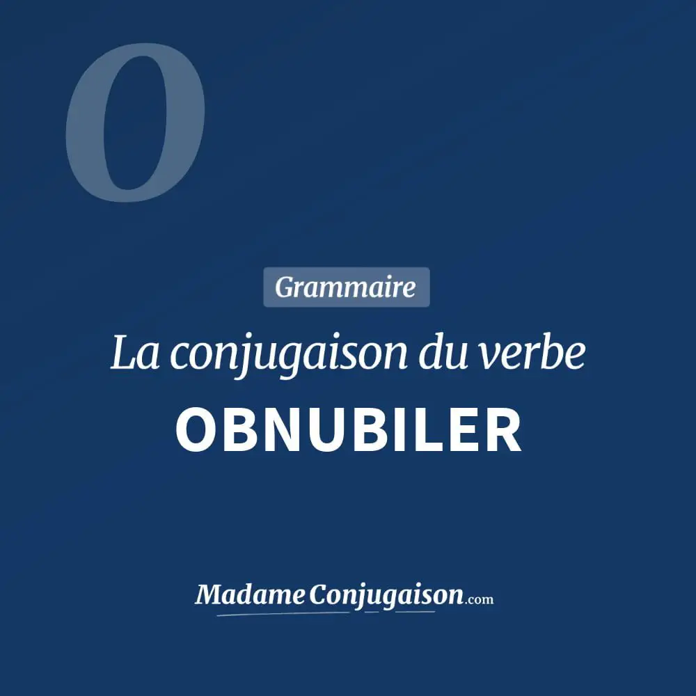 Conjugaison du verbe obnubiler. Toute la conjugaison française de obnubiler conjugué à tous les modes : indicatif - participé passé - subjonctif. Table de conjugaison du verbe obnubiler